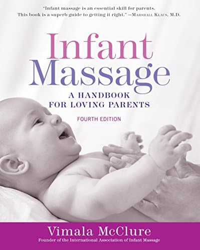 Infant Massage: A Handbook for Loving Parents